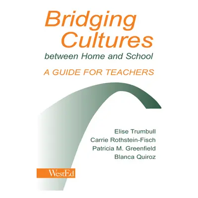 "Bridging Cultures Between Home and School: A Guide for Teachers" - "" ("Trumbull Elise")