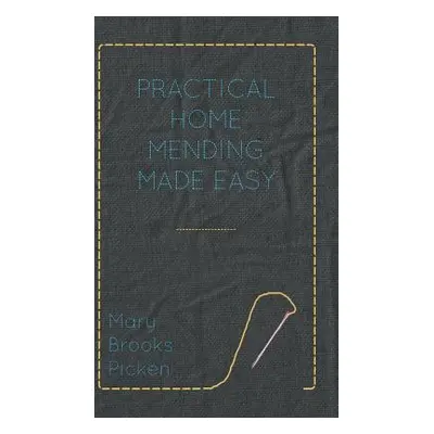 "Practical Home Mending Made Easy" - "" ("Picken Mary Brooks")