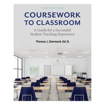 "Coursework to Classroom: A Guide for a Successful Student Teaching Experience" - "" ("Starmack 