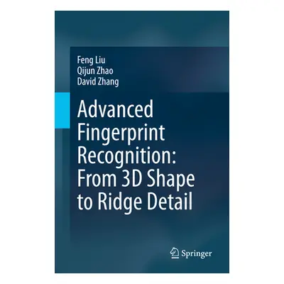 "Advanced Fingerprint Recognition: From 3D Shape to Ridge Detail" - "" ("Liu Feng")