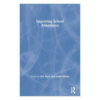 "Improving School Attendance" - "" ("Blyth Eric")