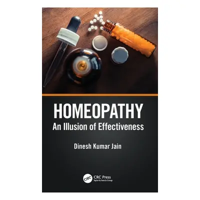 "Homeopathy: An Illusion of Effectiveness" - "" ("Jain Dinesh Kumar")