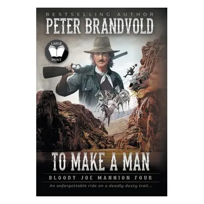 "To Make A Man: Classic Western Series" - "" ("Brandvold Peter")