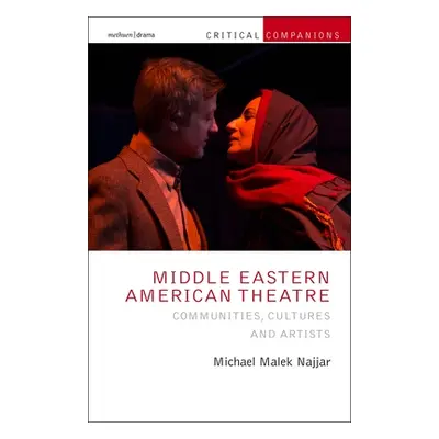 "Middle Eastern American Theatre: Communities, Cultures and Artists" - "" ("Najjar Michael Malek