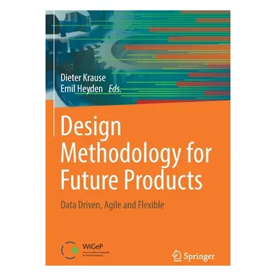 "Design Methodology for Future Products: Data Driven, Agile and Flexible" - "" ("Krause Dieter")