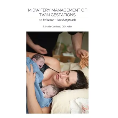 "Midwifery Management of Twin Gestations: An Evidence-Based Approach" - "" ("Cranford B. Maria")