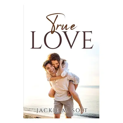 "True Love" - "" ("Jackie M Solt")