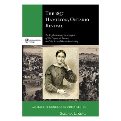 "The 1857 Hamilton, Ontario Revival" - "" ("King Sandra L.")