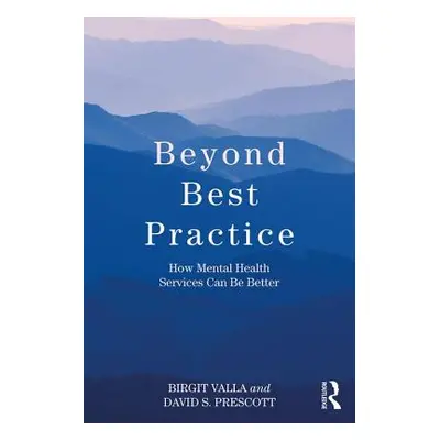 "Beyond Best Practice: How Mental Health Services Can Be Better" - "" ("Valla Birgit")