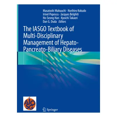 "The Iasgo Textbook of Multi-Disciplinary Management of Hepato-Pancreato-Biliary Diseases" - "" 