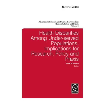 "Health Disparities Among Under-Served Populations: Implications for Research, Policy and Praxis