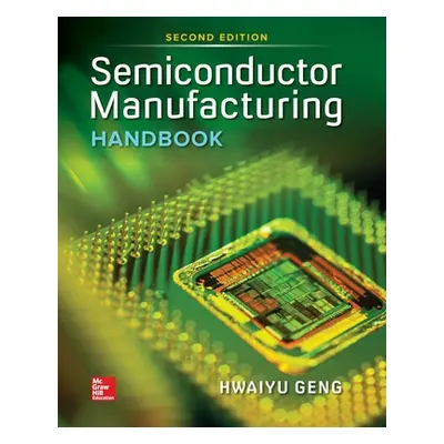 "Semiconductor Manufacturing Handbook 2e (Pb)" - "" ("Geng Hwaiyu")