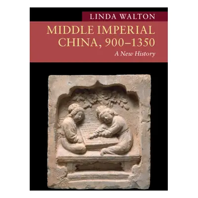 "Middle Imperial China, 900-1350: A New History" - "" ("Walton Linda")