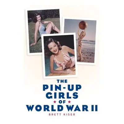 "The Pin-Up Girls of World War II" - "" ("Kiser Brett")