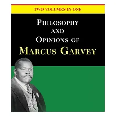 "Philosophy and Opinions of Marcus Garvey [Volumes I & II in One Volume]" - "" ("Garvey Marcus")