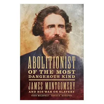 "Abolitionist of the Most Dangerous Kind: James Montgomery and His War on Slavery" - "" ("Mildfe