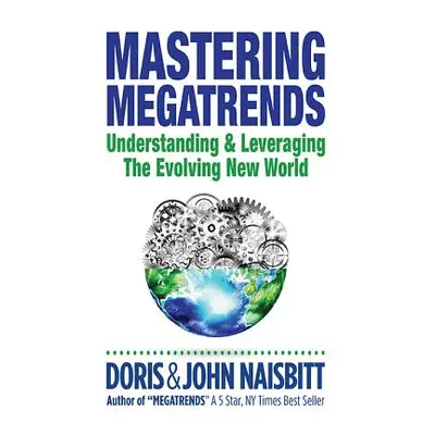 "Mastering Megatrends: Understanding and Leveraging the Evolving New World" - "" ("Naisbitt Dori