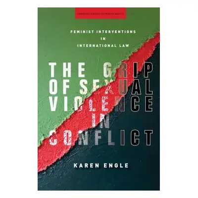 "The Grip of Sexual Violence in Conflict: Feminist Interventions in International Law" - "" ("En