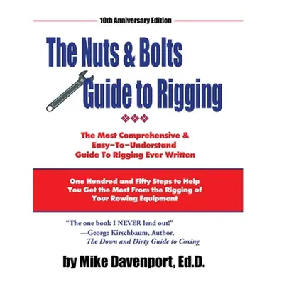 "Nuts and Bolts Guide To Rigging: One Hundred and Fifty Steps to Help You Get the Most From the 