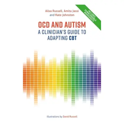 "Ocd and Autism: A Clinician's Guide to Adapting CBT" - "" ("Russell Ailsa")