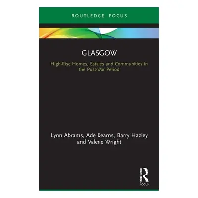 "Glasgow: High-Rise Homes, Estates and Communities in the Post-War Period" - "" ("Abrams Lynn")