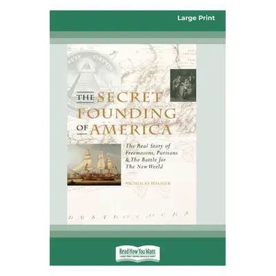 "The Secret Founding of America [16 Pt Large Print Edition]" - "" ("Hagger Nicholas")