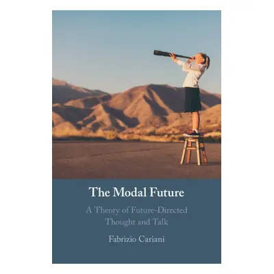 "The Modal Future: A Theory of Future-Directed Thought and Talk" - "" ("Cariani Fabrizio")