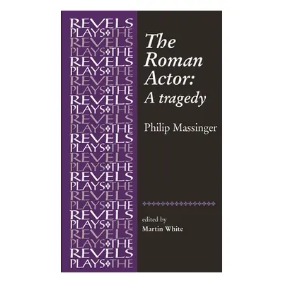 "The Roman Actor: By Philip Massinger" - "" ("White Martin")