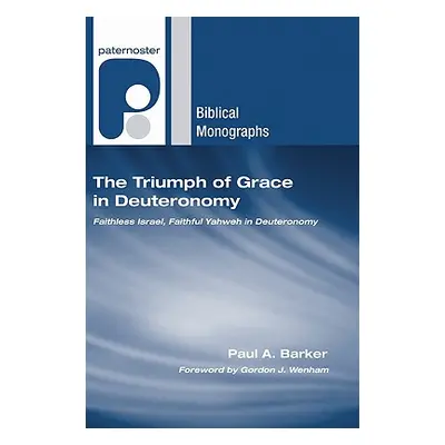 "The Triumph of Grace in Deuteronomy" - "" ("Barker Paul A.")