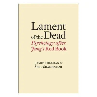 "Lament of the Dead: Psychology After Jung's Red Book" - "" ("Hillman James")