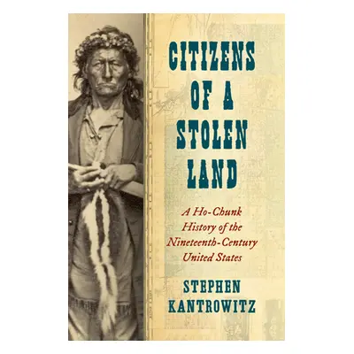 "Citizens of a Stolen Land: A Ho-Chunk History of the Nineteenth-Century United States" - "" ("K