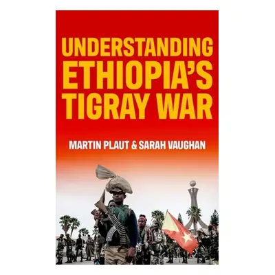 "Understanding Ethiopia's Tigray War" - "" ("Plaut Martin")