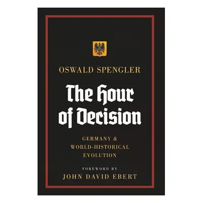 "The Hour of Decision: Germany and World-Historical Evolution" - "" ("Spengler Oswald")