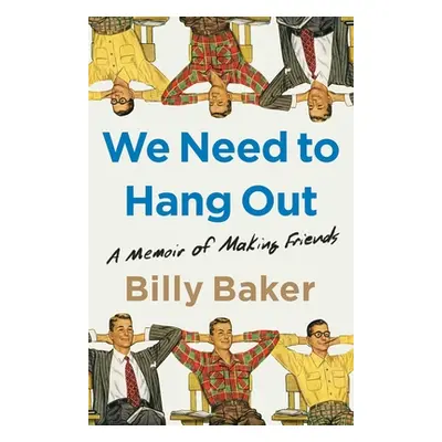 "We Need to Hang Out: A Memoir of Making Friends" - "" ("Baker Billy")