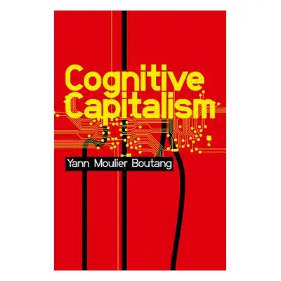 "Cognitive Capitalism" - "" ("Moulier-Boutang Yann")