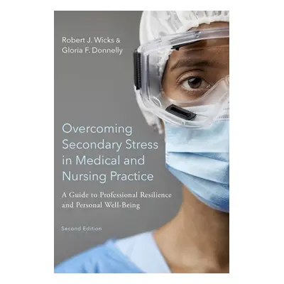 "Overcoming Secondary Stress in Medical and Nursing Practice: A Guide to Professional Resilience