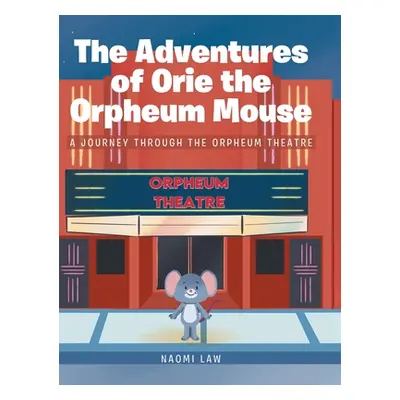 "The Adventures of Orie the Orpheum Mouse: A journey through the Orpheum Theatre" - "" ("Law Nao