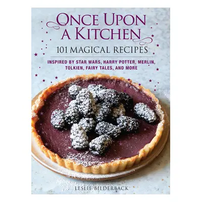 "Once Upon a Kitchen: 101 Magical Recipes" - "" ("Bilderback Leslie")