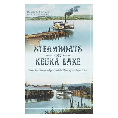 "Steamboats on Keuka Lake: Penn Yan, Hammondsport and the Heart of the Finger Lakes" - "" ("MacA