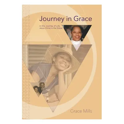 "Journey in Grace: In this Journey of Life, Jesus Christ is the Grace" - "" ("Mills Grace")