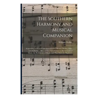 "The Southern Harmony and Musical Companion: Containing a Choice Collection of Tunes, Hymns, Psa