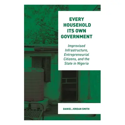 "Every Household Its Own Government: Improvised Infrastructure, Entrepreneurial Citizens, and th