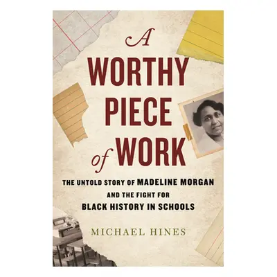 "A Worthy Piece of Work: The Untold Story of Madeline Morgan and the Fight for Black History in 