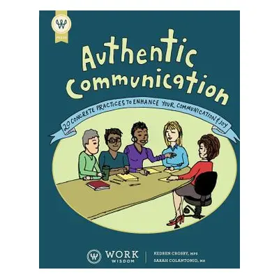 "Authentic Communication: 20 Concrete Practices to Enhance Your Communication and Joy" - "" ("Cr