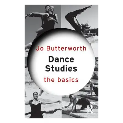 "Dance Studies: The Basics" - "" ("Butterworth Jo")