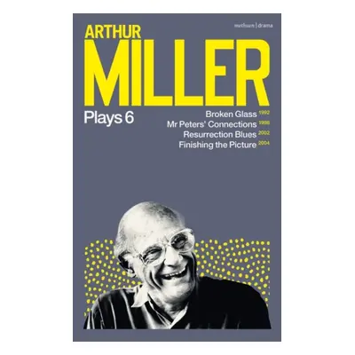 "Arthur Miller Plays 6" - "Broken Glass; Mr Peters' Connections; Resurrection Blues; Finishing t