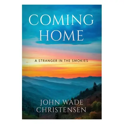 "Coming Home: A Stranger In The Smokies" - "" ("Christensen John Wade")