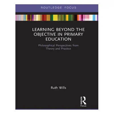 "Learning Beyond the Objective in Primary Education: Philosophical Perspectives from Theory and 