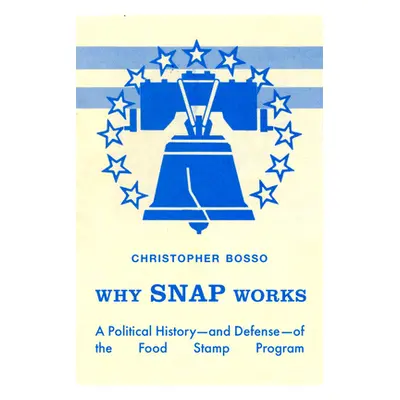 "Why Snap Works: A Political History--And Defense--Of the Food Stamp Program" - "" ("Bosso Chris