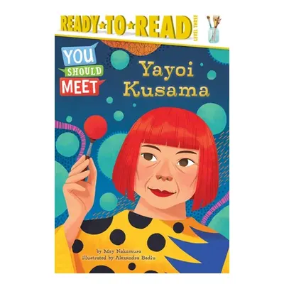 "Yayoi Kusama: Ready-To-Read Level 3" - "" ("Nakamura May")